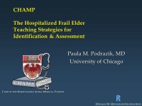 CHAMP The Hospitalized Frail Elder Teaching Strategies for Identification & Assessment Paula M. Podrazik, MD University of... 