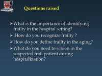 CHAMP The Hospitalized Frail Elder Teaching Strategies for Identification & Assessment Paula M. Podrazik, MD University of... 