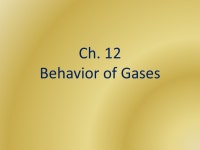 Ch. 12 Behavior of Gases. Gases Gases expand to fill its container, unlike solids or liquids Easily compressible: measure of how... 