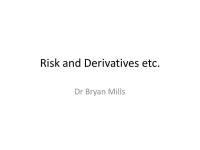 Risk and Derivatives etc. Dr Bryan Mills. Traditional (internal) methods of risk management External: – banks, etc e.g. hedge... 