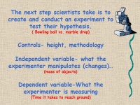 The Scientific Method A Way to Solve a Problem What is the Scientific Method? It is the steps someone takes to identify a... 