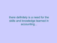 there definitely is a need for the skills and knowledge learned in accounting ppt download