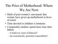 The Price of Motherhood: Where We Are Now Myth of post women’... up motherhood in favor of career Time devoted to children.... 