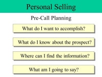 Personal Selling Anticipate Buyer Questions 1. What are you selling? 2. Why do I need it? 3. Who is your company? 4. How much... 