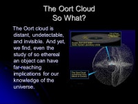 The Oort Cloud The Oort cloud is an immense spherical cloud surrounding the planetary system and extending approximately 3 light... 