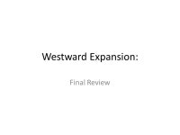 Westward Expansion: Final Review. Final Test: Format First section on terms and events: matching, fill-in-the-blank, short-answer... 