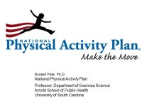 Russell Pate, Ph.D. National Physical Activity Plan Professor, Department of Exercise Science Arnold School of Public Health... 