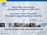 1  South Baltic Cross-border Co-operation Programme Presentation of the Programme. The projects supporting entrepreneurship.... 
