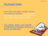 The World of Islam 600 – 1500 Chapter 6. The Impact Today More than one billion people around the world are Muslims who follow... 