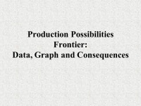 Production Possibilities Frontier Chapter 1. Production Possibilities Curve We need 4 assumptions to study this concept... 