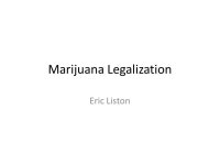 Marijuana Legalization Eric Liston. What is Marijuana? Marijuana is currently a highly illegal Schedule I drug, and accounts for... 