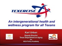 An intergenerational health and wellness program for all Texans Karl Urban Deputy Director Texas Department on Aging for NGA... 