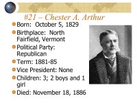 Arthur Born: October 5, 1829 Birthplace: North Fairfield, Vermont Political Party: Republican Term: Vice President: None Children... 
