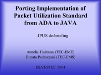 Porting Implementation of Packet Utilization Standard from ADA to JAVA Annelie Hultman (TEC-EME) Donata Pedrazzani (TEC-EMS) ESA... 