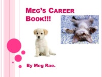 M EG ’ S C AREER B OOK !!! By Meg Rae.. P ERSONAL Q UALITIES I think I am: Honest Friendly Reliable Determined Caring Co... 
