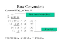 Base Conversions Convert 123| 10 to Base 10 (gotta start someplace) | 10 = ? | 10 | | | | | `--- 3 x 10 0 = 3 x 1 = 3 | ` x 10 1... 