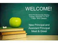 WELCOME! WCE PTA Membership Meeting Tuesday, September 15, :00pm WCE Cafeteria New Principal and Assistant Principal Meet... 