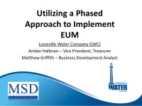 Utilizing a Phased Approach to Implement EUM Louisville Water Company (LWC) Amber Halloran – Vice President, Treasurer Matthew... 