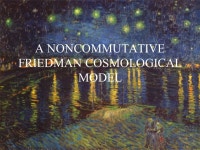 A NONCOMMUTATIVE FRIEDMAN COSMOLOGICAL MODEL. 1.Introduction 2.Structure of the model 3.Closed Friedman universe – Geometry and... 