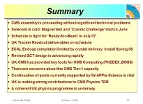 CMS-UK RAL 20/4/06 R M Brown - CCLRC 1 CMS Submission to PPGC UK Deliverables Status of CMS UK Progress & Commissioning Plans... 
