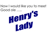 By Sherlene Robison. I would like to tell you about An old friend of mine, known best as Henry’s Lady. -  ppt download