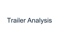 Trailer Analysis. Purpose of Trailers Promote the film Establish genre Hint at storyline, characters, action and resolution...