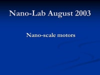 Nano-Lab August 2003 Nano-scale motors. Molecular Motors  Biological Motors  Background  Three types of linear stepper protein... 