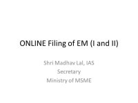 ONLINE Filing of EM (I and II) Shri Madhav Lal, IAS Secretary Ministry of MSME. -  ppt download