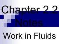 Chapter 2.2 Notes Work in Fluids. When work is done, we measure the force that moves a certain distance. In a fluid system, it is... 