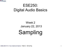 Week 2 - Sampling ESE 250 S13 – Kod, DeHon & Kadric 1 ESE250: Digital Audio Basics Week 2 January 22, 2013 Sampling. -  ppt... 