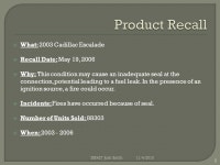  What: 2003 Cadillac Escalade  Recall Date: May 19, 2006  Why: This condition may cause an inadequate seal at the connection... 