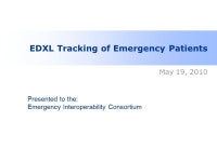 EDXL Tracking of Emergency Patients May 19, 2010 Presented to the: Emergency Interoperability Consortium. -  ppt download