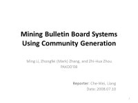 Mining Bulletin Board Systems Using Community Generation Ming Li, Zhongfei (Mark) Zhang, and Zhi-Hua Zhou PAKDD’08 Reporter... 