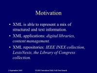 2 September 2005VLDB Tutorial on XML Full-Text Search XML Full-Text Search: Challenges and Opportunities Jayavel Shanmugasundaram... 