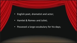 William Shakespeare ( ) About …. English poet, dramatist and actor; Hamlet & Romeo and Juliet; Possesed a large vocabulary for... 