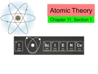 Atomic Theory Chapter 11, Section 1. Ancient Greeks AristotleDemocritus (440 BC)  Break things apart forever and keep their... 