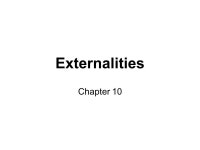 Externalities Chapter 10. EXTERNALITIES An externality is the uncompensated impact of one person’s actions on another person... 