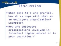 Cooperation between higher education institutions and businesses by Marianne van Loenhout Policymaker at Dutch Royal Metaalunie... 