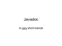 Javadoc A very short tutorial. What is it A program that automatically generates documentation of your Java classes in a standard... 