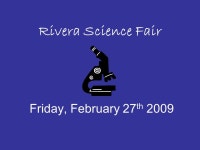 Rivera Science Fair Friday, February 27 th Make sure your child follows the Scientific Method Demonstrations or displays will NOT... 