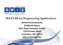 MATLAB for Engineering Applications Ashok Krishnamurthy Siddharth Samsi Ohio Supercomputer Center 1224 Kinnear Road Columbus, OH... 