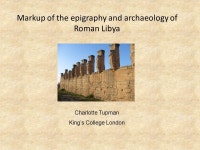 Markup of the epigraphy and archaeology of Roman Libya Charlotte Tupman King’s College London. -  ppt download