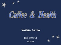 Yoshio Arino IIEP 1999 Fall 11/25/99. Contents General Information Effects Ingredients –Caffeine Coffee and Your Health... 