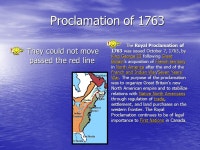 Proclamation of 1763By Alexus D. and Kaiton J. Proclamation of 1763 Proclamation of 1763 They could not move passed the red line... 