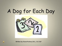 A Dog for Each Day Written by: Rosie Portera, M.S., CCC-SLP. -  ppt download