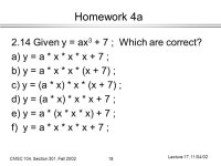 CMSC 104, Section 301, Fall Lecture 17, 11/04/02 Homework 4a and 4b Topics Go over Homework 4a Problems , Problems Go over.... 