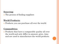S OURCING. Sourcing: The process of finding suppliers World Products: Products you can purchase all over the world. Commodities... 