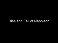 Rise and Fall of Napoleon. All these quotes are from the same person. What do they tell you about him? Make a list.  “Power is... 
