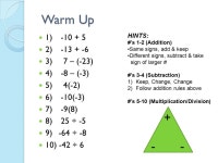 Warm Up 1) ) ) 7 – (-23) 4) -8 – (-3) 5) 4(-2) 6) -10(-3) 7) -9(8) 8) 25 ÷ -5 9) -64 ÷ -8 10) -42 ÷ 6 HINTS: #’s 1-2... 