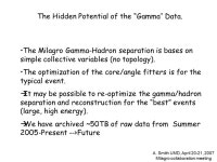 A. Smith UMD, April 20-21, 2007 Milagro collaboration meeting The Hidden Potential of the “Gamma’’ Data. The Milagro Gamma... 